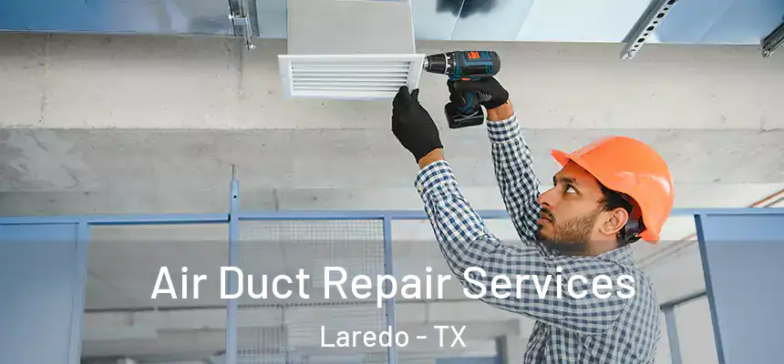  Air Duct Repair Services Laredo - TX