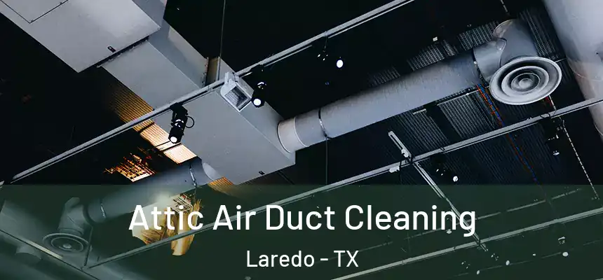  Attic Air Duct Cleaning Laredo - TX