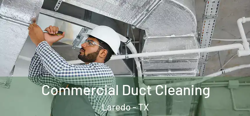  Commercial Duct Cleaning Laredo - TX