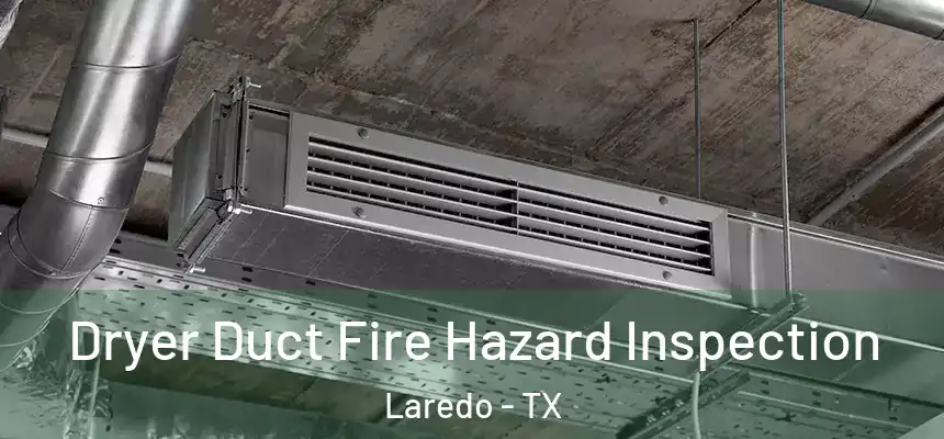  Dryer Duct Fire Hazard Inspection Laredo - TX