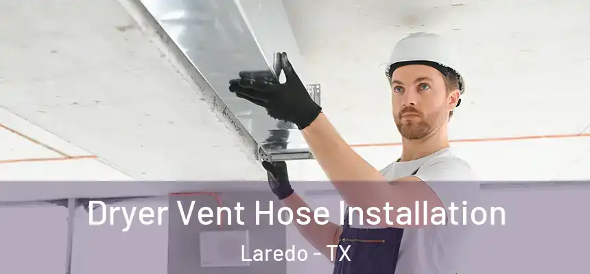  Dryer Vent Hose Installation Laredo - TX