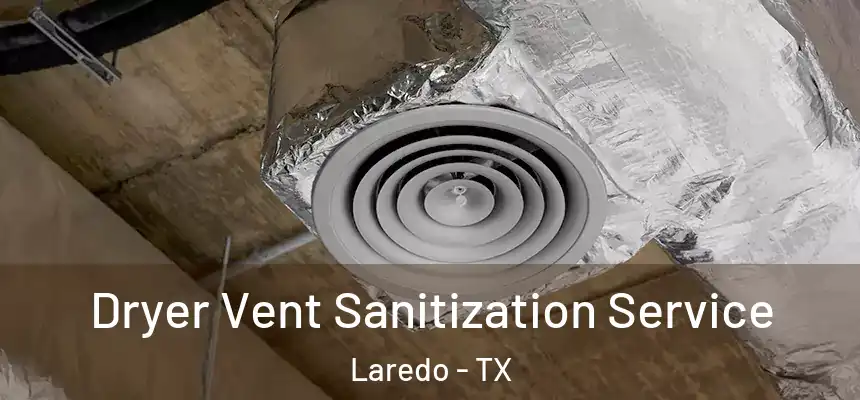  Dryer Vent Sanitization Service Laredo - TX