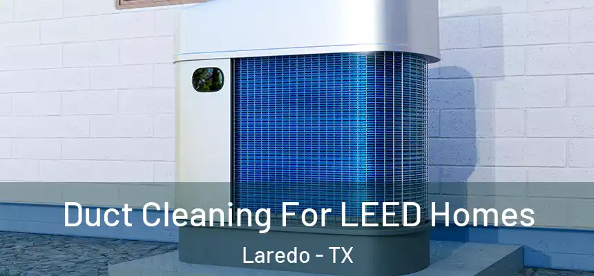 Duct Cleaning For LEED Homes Laredo - TX