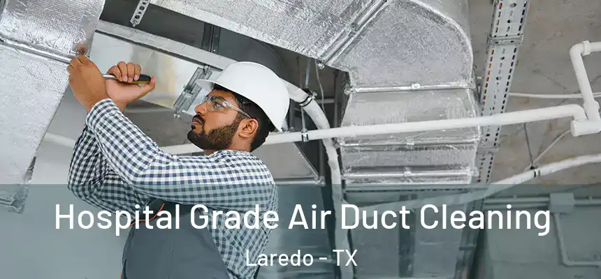  Hospital Grade Air Duct Cleaning Laredo - TX