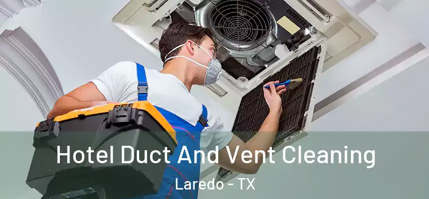  Hotel Duct And Vent Cleaning Laredo - TX