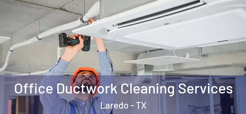  Office Ductwork Cleaning Services Laredo - TX