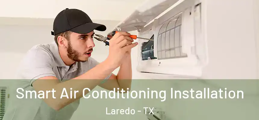  Smart Air Conditioning Installation Laredo - TX