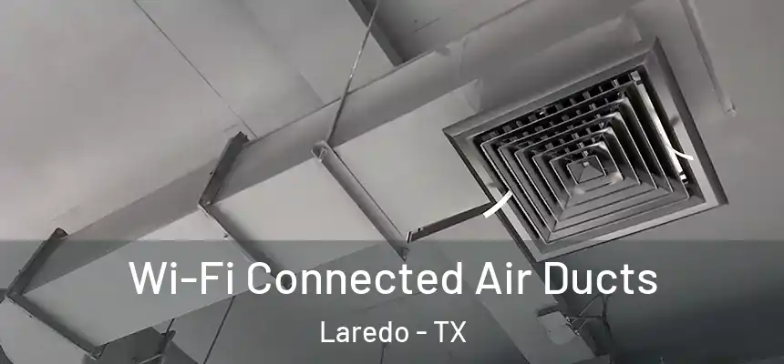  Wi-Fi Connected Air Ducts Laredo - TX